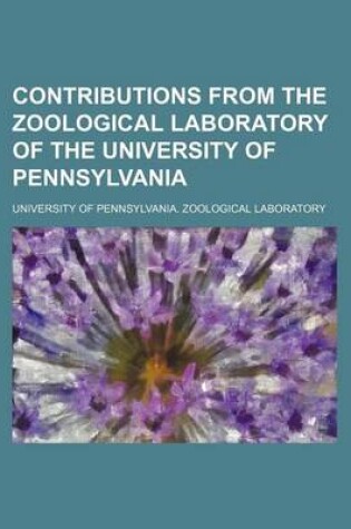 Cover of Contributions from the Zoological Laboratory of the University of Pennsylvania (Volume 19)