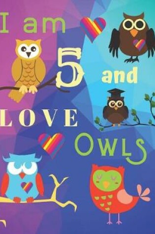 Cover of I am 5 and LOVE OWLS
