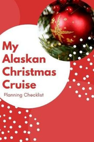 Cover of My Alaskan Christmas Cruise Planning Checklist