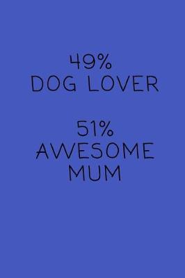 Book cover for 49% Dog Lover. 51% Awesome Mum