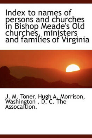 Cover of Index to Names of Persons and Churches in Bishop Meade's Old Churches, Ministers and Families of Virginia