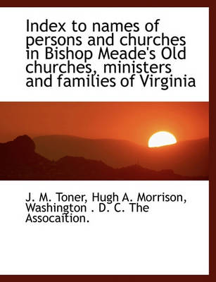 Book cover for Index to Names of Persons and Churches in Bishop Meade's Old Churches, Ministers and Families of Virginia