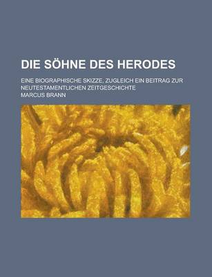 Book cover for Die Sohne Des Herodes; Eine Biographische Skizze, Zugleich Ein Beitrag Zur Neutestamentlichen Zeitgeschichte