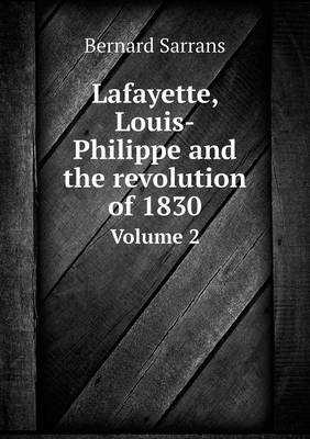 Book cover for Lafayette, Louis-Philippe and the revolution of 1830 Volume 2