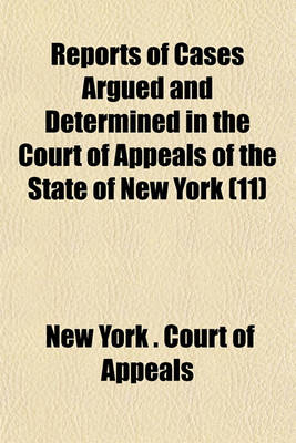 Book cover for Reports of Cases Argued and Determined in the Court of Appeals of the State of New York (Volume 11)