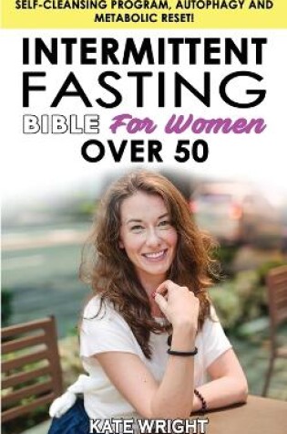 Cover of INTERMITTENT FASTING BIBLE for WOMEN OVER 50 - Edition 2023