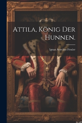 Book cover for Attila, König der Hunnen.