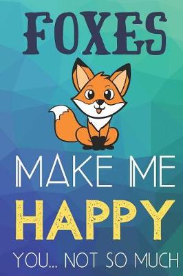 Book cover for Foxes Make Me Happy You Not So Much