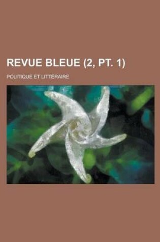 Cover of Revue Bleue; Politique Et Litteraire (2, PT. 1 )