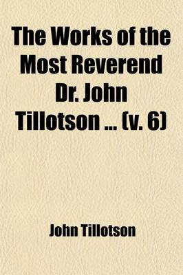 Book cover for The Works of the Most Reverend Dr. John Tillotson (Volume 6)