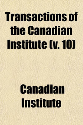 Book cover for Transactions of the Canadian Institute (V. 10)