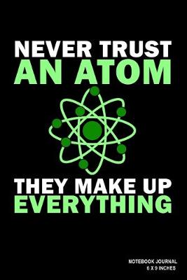 Book cover for Never Trust An Atom They Make Up Everything