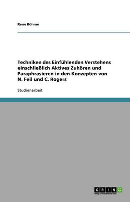 Cover of Techniken des Einfuhlenden Verstehens einschliesslich Aktives Zuhoeren und Paraphrasieren in den Konzepten von N. Feil und C. Rogers
