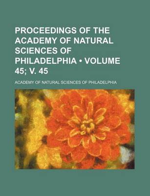 Book cover for Proceedings of the Academy of Natural Sciences of Philadelphia (Volume 45; V. 45)