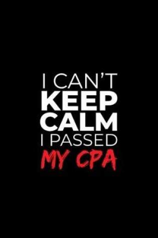 Cover of I Can't Keep Calm I Passed My CPA