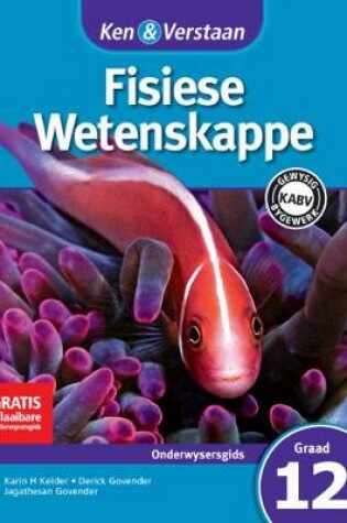 Cover of Ken & Verstaan Fisiese Wetenskappe Onderwysersgids Graad 12