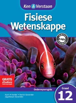 Cover of Ken & Verstaan Fisiese Wetenskappe Onderwysersgids Graad 12