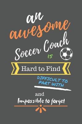 Book cover for An Awesome Soccer Coach is Hard to Find Difficult to Part With and Impossible to Forget