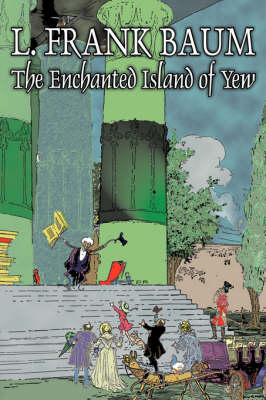 Book cover for The Enchanted Island of Yew by L. Frank Baum, Fiction, Fantasy, Fairy Tales, Folk Tales, Legends & Mythology