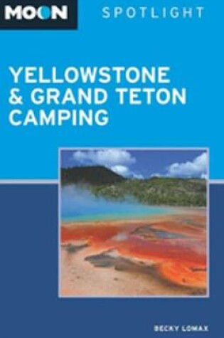 Cover of Moon Spotlight Yellowstone & Grand Teton Camping