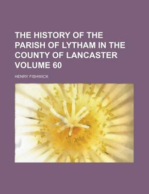 Book cover for The History of the Parish of Lytham in the County of Lancaster Volume 60