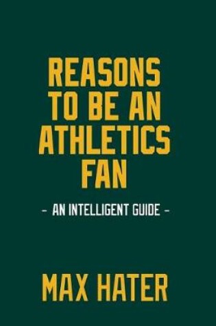 Cover of Reasons To Be An Athletics Fan