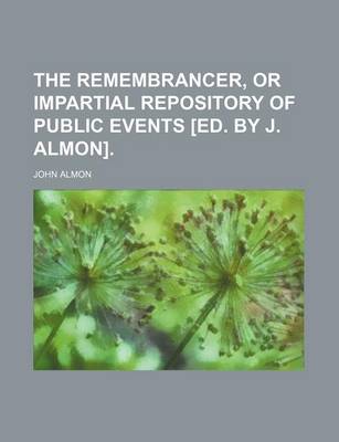 Book cover for The Remembrancer, or Impartial Repository of Public Events [Ed. by J. Almon]