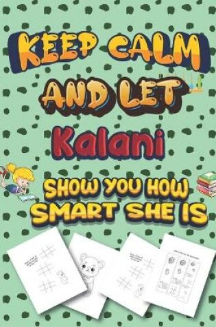 Cover of keep calm and let Kalani show you how smart she is