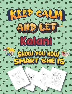 Book cover for keep calm and let Kalani show you how smart she is