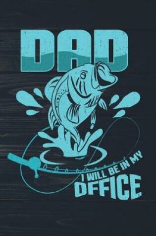 Cover of Dad I Will Be In My Office