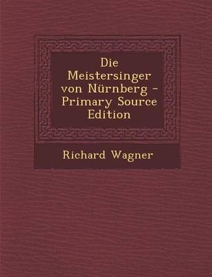 Book cover for Die Meistersinger Von Nurnberg - Primary Source Edition