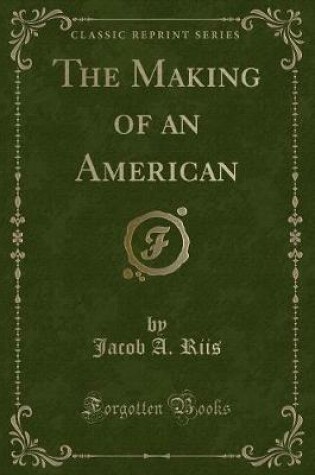 Cover of The Making of an American (Classic Reprint)