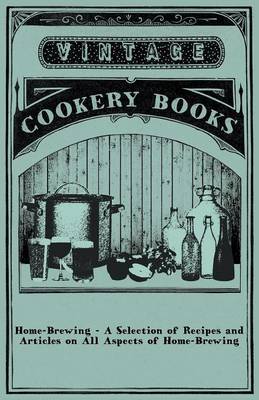 Book cover for Home-Brewing - A Selection of Recipes and Articles on All Aspects of Home-Brewing