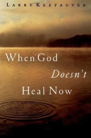 Cover of When God Doesn't Heal Now