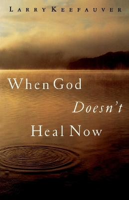 Book cover for When God Doesn't Heal Now