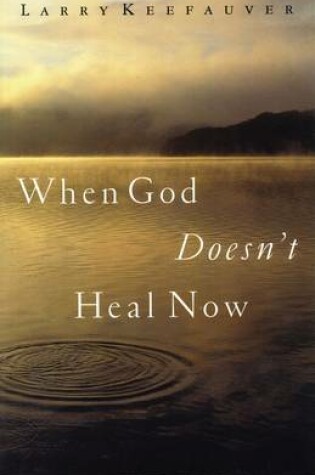 Cover of When God Doesn't Heal Now