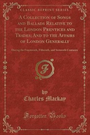 Cover of A Collection of Songs and Ballads Relative to the London Prentices and Trades; And to the Affairs of London Generally