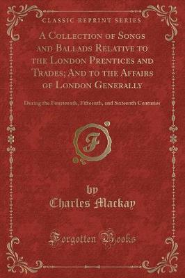 Book cover for A Collection of Songs and Ballads Relative to the London Prentices and Trades; And to the Affairs of London Generally