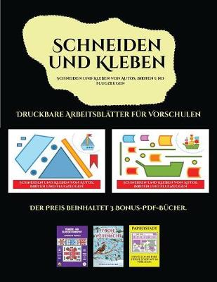 Cover of Druckbare Arbeitsblätter für Vorschulen (Schneiden und Kleben von Autos, Booten und Flugzeugen)