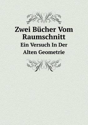 Book cover for Zwei Bücher Vom Raumschnitt Ein Versuch In Der Alten Geometrie