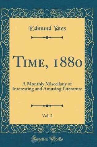 Cover of Time, 1880, Vol. 2: A Monthly Miscellany of Interesting and Amusing Literature (Classic Reprint)