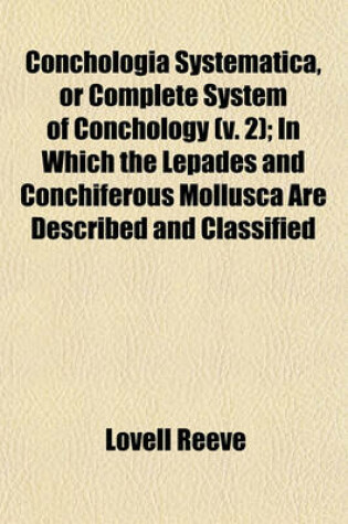 Cover of Conchologia Systematica, or Complete System of Conchology (V. 2); In Which the Lepades and Conchiferous Mollusca Are Described and Classified