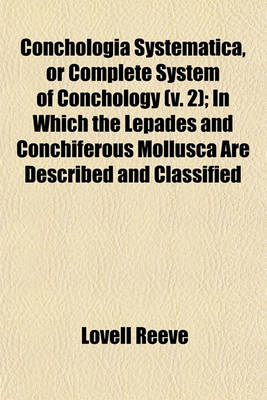 Book cover for Conchologia Systematica, or Complete System of Conchology (V. 2); In Which the Lepades and Conchiferous Mollusca Are Described and Classified