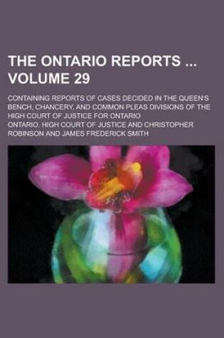 Cover of The Ontario Reports; Containing Reports of Cases Decided in the Queen's Bench, Chancery, and Common Pleas Divisions of the High Court of Justice for Ontario Volume 29