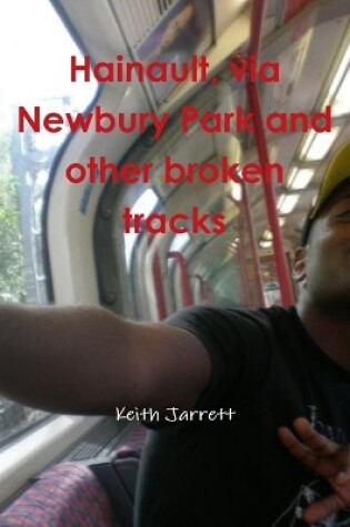 Cover of Hainault, Via Newbury Park and Other Broken Tracks