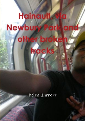 Book cover for Hainault, Via Newbury Park and Other Broken Tracks