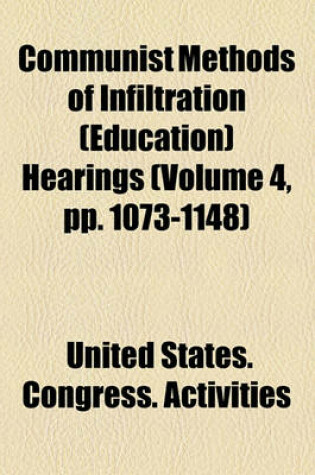 Cover of Communist Methods of Infiltration (Education) Hearings (Volume 4, Pp. 1073-1148)