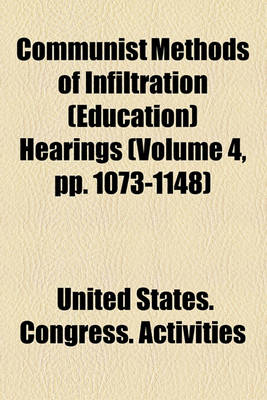 Book cover for Communist Methods of Infiltration (Education) Hearings (Volume 4, Pp. 1073-1148)