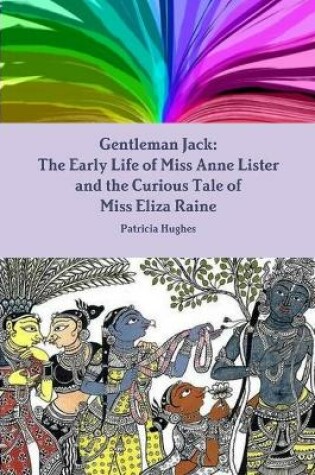 Cover of Gentleman Jack: The Early Life of Miss Anne Lister and the Curious Tale of Miss Eliza Raine