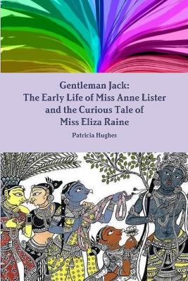 Book cover for Gentleman Jack: The Early Life of Miss Anne Lister and the Curious Tale of Miss Eliza Raine